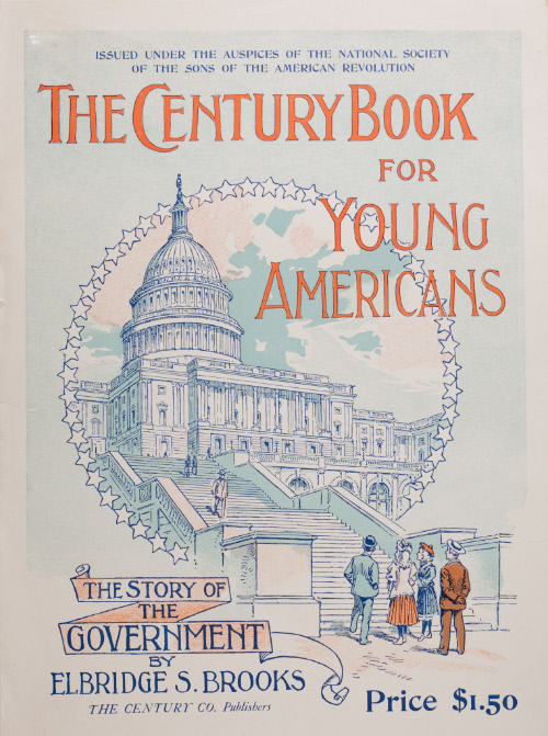 The Century Book for Young Americans, The Story of the Government by Elbridge S. Brooks