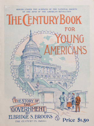 The Century Book for Young Americans, The Story of the Government by Elbridge S. Brooks